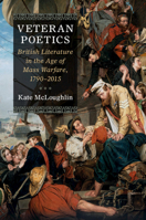 Veteran Poetics: British Literature in the Age of Mass Warfare, 1790-2015 1107195934 Book Cover