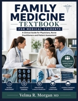FAMILY MEDICINE TEXTBOOK FOR MEDICAL STUDENTS: A Clinical Guide for Physicians, Nurse Practitioners and Patient Assessment B0HDRFPGZ7 Book Cover