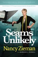 Seams Unlikely: The Inspiring True Life Story of Nancy Zieman 098847896X Book Cover