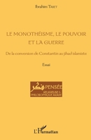Le monothéisme, le pouvoir et la guerre: De la conversion de Constantin au jihad islamiste Essai (Pensée Religieuse Et Philosophique Arabe) (French Edition) 2343058075 Book Cover