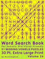 Word Search Book For Seniors: Pro Vision Friendly, 51 Missing Vowels Puzzles, 30 Pt. Extra Large Print, Vol. 26 B08H6QHF1B Book Cover