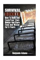 Survival Bunker: How To Build And Equip Your Own Bunker And Store Food And Water For 5 Years 1973881497 Book Cover