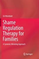 Shame Regulation Therapy for Families: A Systemic Mirroring Approach 3030084639 Book Cover