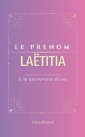 Laëtitia: Le prénom LAËTITIA| psychogénéalogie | ORIGINE |signification | ETYMOLOGIE | Symbolique | transgénérationnel livre | (French Edition) B0DRYKCW52 Book Cover