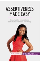 Assertiveness Made Easy: Stand up for yourself and communicate more effectively 2808011164 Book Cover