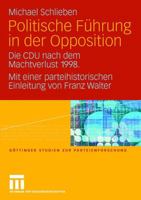 Politische Fuhrung in Der Opposition: Die Cdu Nach Dem Machtverlust 1998. Mit Einer Parteihistorischen Einleitung Von Franz Walter 3531154540 Book Cover