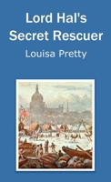 Lord Hal's Secret Rescuer 1326935429 Book Cover