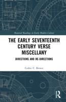 The Early Seventeenth Century Verse Miscellany: Directions and Re-Directions (Material Readings in Early Modern Culture) 103289718X Book Cover
