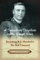 A Canadian Chaplain in the Great War: Revisiting B.J. Murdoch's The Red Vineyard 177471325X Book Cover