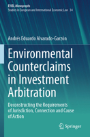 Environmental Counterclaims in Investment Arbitration: Deconstructing the Requirements of Jurisdiction, Connection and Cause of Action 3031463935 Book Cover