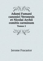 Adami Fumani Canonici Veronesis Et Nicolai Archii Comitis Carminum Tomus 2 5518973985 Book Cover