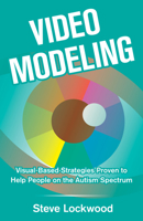 Video Modeling: Visual-Based Strategies to Help People on the Autism Spectrum 1941765580 Book Cover