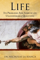 Life: Its Problems and Some of Its Unanswerable Questions 1436372283 Book Cover