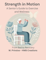 Strength in Motion: A Senior’s Guide to Exercise and Wellness - From Bed to Recovery B0DPCX7173 Book Cover