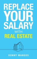 Replace Your Salary with Real Estate 1998756270 Book Cover