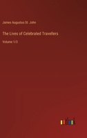 The Lives of Celebrated Travellers: Volume 1/3 3368936778 Book Cover