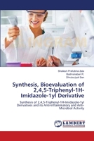 Synthesis, Bioevaluation of 2,4,5-Triphenyl-1H-Imidazole-1yl Derivative: Synthesis of 2,4,5-Triphenyl-1H-Imidazole-1yl Derivatives and its Anti-Inflammatory and Anti-Microbial Activity 3659173711 Book Cover