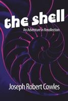 The Shell: An Adventure in Recollection 1492755842 Book Cover