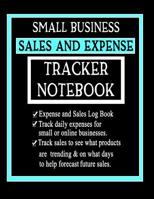 Small Business Sales and Expense Tracker Notebook: Easily Track Daily Expenses and Sales for Small or Online Businesses Track Daily Sales Trends to Help Forcast Future Sales 101 Pages 1090594410 Book Cover