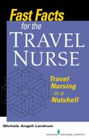 Fast Facts for the Travel Nurse: Travel Nursing in a Nutshell 0826137865 Book Cover