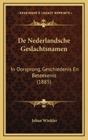 De Nederlandsche geslachtsnamen in oorsprong, geschiedenis en beteekenis 1167725484 Book Cover