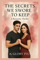 THE SECRETS WE SWORE TO KEEP: A Romantic Thriller B0FPGCNCVC Book Cover