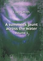 A Summer's Jaunt Across The Water V1 1166469425 Book Cover