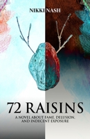 72 RAISINS: A novel about fame, delusion, and indecent exposure 0692148086 Book Cover