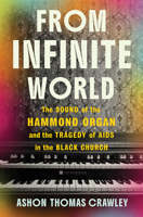 From Infinite World: The Sound of the Hammond Organ and the Tragedy of AIDS in the Black Church 1324036990 Book Cover
