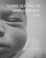 Sobre Ser Pai, Ou Simplesmente, Ser. 1699906343 Book Cover