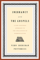 Inerrancy and the Gospels: A God-Centered Approach to the Challenges of Harmonization 1629954721 Book Cover