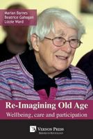 Re-Imagining Old Age: Wellbeing, Care and Participation 1622730720 Book Cover