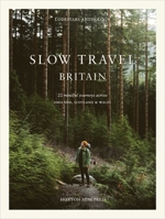Slow Travel Britain: 22 Mindful Journeys Across England, Scotland and Wales 1914314638 Book Cover