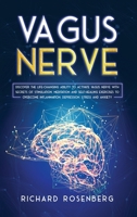 Vagus Nerve: Discover the Life-Changing Ability to Activate Vagus Nerve with Secrets of Stimulation, Meditation and Self-Healing Exercises to Overcome Inflammation, Depression, Stress and Anxiety B0858VT1CT Book Cover