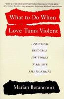 What to Do When Love Turns Violent: A Practical Resource for Women in Abusive Relationships 0062734563 Book Cover