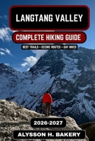 Langtang Valley Trekking Guide 2026–2027: Complete Itinerary, Costs, Packing List & Himalayan Adventure Tips (TrailWise 2025 Hiking Edition) B0GXKX6G3Y Book Cover