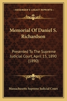 Memorial Of Daniel S. Richardson: Presented To The Supreme Judicial Court, April 15, 1890 1241011273 Book Cover
