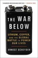 The War Below: Lithium, Copper, and the Global Battle to Power Our Lives 1668011816 Book Cover