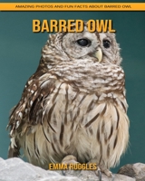 Barred Owl: Amazing Photos and Fun Facts about Barred Owl B092PG6JXB Book Cover