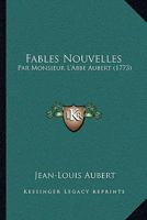 Fables Nouvelles: Par Monsieur L'Abbe Aubert (1773) 1104747316 Book Cover