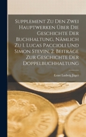 Supplement Zu Den Zwei Hauptwerken Über Die Geschichte Der Buchhaltung, Nämlich Zu 1. Lucas Paccioli Und Simon Stevin, 2. Beiträge Zur Geschichte Der Doppelbuchhaltung 1016836414 Book Cover