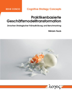 Praktikenbasierte Geschaftsmodelltransformation: Zwischen Strategischer Fruhaufklarung Und Benchmarking 3832550372 Book Cover