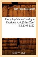 Encyclopa(c)Die Ma(c)Thodique. Physique. T. 4, [Mau-Zym] (A0/00d.1793-1822) 2012659853 Book Cover