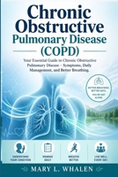 Chronic obstructive pulmonary disease (COPD): Your Essential Guide to Chronic Obstructive Pulmonary Disease – Symptoms, Daily Management, and Better Breathing B0GZ21DRPF Book Cover
