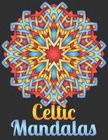 Celtic Mandalas: Traditional Mandala Designs for Relaxation, Relief Stress and Anxiety B08RRDTJKK Book Cover
