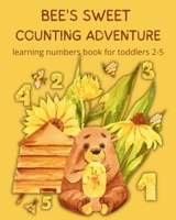 Bee's Sweet Counting Adventure - Learning Numbers Book for toddlers 2-5 9842584690 Book Cover
