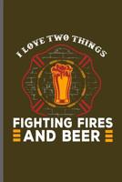 I love two things Fighting fires and Beer: Fireman Firefighter notebooks gift (6x9) Dot Grid notebook to write in 1098709845 Book Cover