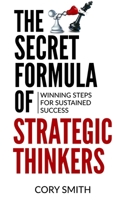 The Secret Formula of Strategic Thinkers: Winning Steps for Sustained Success B09JVHCBKL Book Cover