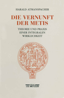 Die Vernunft der Metis: Theorie und Praxis einer integralen Wirklichkeit 3476008843 Book Cover