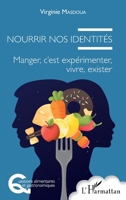 Nourrir nos identités: Manger, c'est expérimenter, vivre, exister (Questions Alimentaires Et Gastronomiques) (French Edition) 2343183880 Book Cover